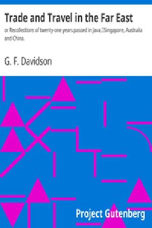 [Gutenberg 27014] • Trade and Travel in the Far East / or Recollections of twenty-one years passed in Java, / Singapore, Australia and China.